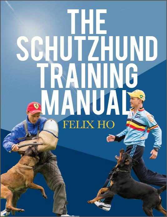 The Schutzhund Training Manual by Felix Ho